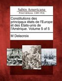 Constitutions Des Principaux Etats de L'Europe Et Des Etats-Unis de L'Amerique. Volume 5 of 5