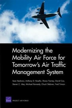 Modernizing the Mobility Air Force for Tomorrow's Air Traffic Management System - Bednarz, Sean; Rosello, Anthony D; Tierney, Shane; David Cox; Isley, Steven C; Kennedy, Michael; Stelzner, Chuck; Timson, Fred