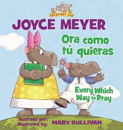 Every Which Way to Pray (Bilingual) / Ora Como Tú Quieras (Bilingüe) - Meyer, Joyce
