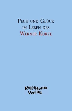 Pech und Glück im Leben des Werner Kurze - Kurze, Werner