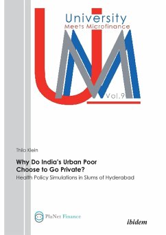 Why Do India's Urban Poor Choose to Go Private?. Health Policy Simulations in Slums of Hyderabad - Klein, Thilo