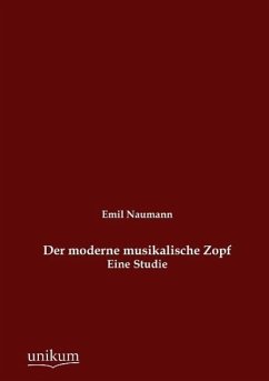 Der moderne musikalische Zopf - Naumann, Emil