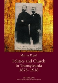 Politics and Church in Transylvania 1875-1918 - Eppel, Marius
