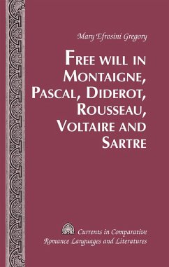 Free Will in Montaigne, Pascal, Diderot, Rousseau, Voltaire and Sartre - Gregory, Mary Efrosini