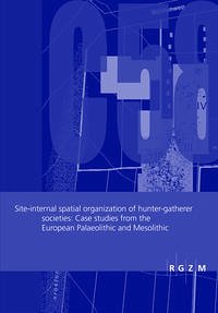 Site-internal spatial organization of hunting-gatherer societies: Case studies from the European Palaeolothic and Mesolithic