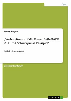 ¿Vorbereitung auf die Frauenfußball-WM 2011 mit Schwerpunkt Passspiel¿ - Stegen, Romy