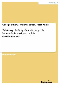 Existenzgründungsfinanzierung - eine lohnende Investition auch in Großbanken?!? - Fischer, Georg;Kainz, Josef;Bauer, Johannes