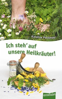 Ich steh' auf unsere Heilkräuter! - Postlmayr, Karoline