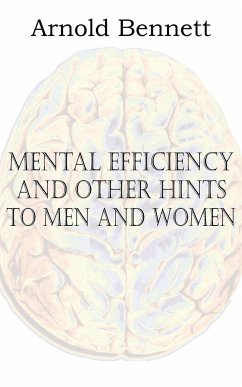 Mental Efficiency and Other Hints to Men and Women - Bennett, Arnold