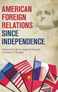 American Foreign Relations since Independence - Burns, Richard; Siracusa, Joseph; Flanagan, Jason