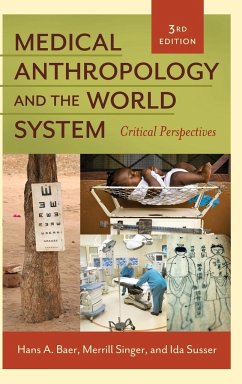 Medical Anthropology and the World System - Baer, Hans; Singer, Merrill; Susser, Ida