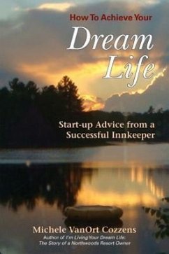 How to Achieve Your Dream Life: Start-Up Advice from a Successful Innkeeper - Cozzens, Michele Vanort