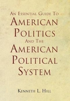 An Essential Guide To American Politics And The American Political System - Hill, Kenneth L.