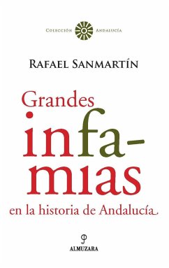 Grandes infamias en la historia de Andalucía - Sanmartín Ledesma, Rafael