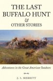 The Last Buffalo Hunt and Other Stories: Adventures in the Great American Outdoors