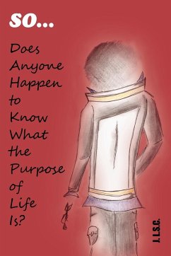 So . . . Does Anyone Happen to Know What the Purpose of Life Is?
