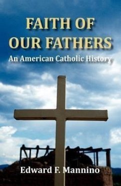 Faith of Our Fathers: An American Catholic History - Mannino, Edward F.