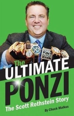 The Ultimate Ponzi: The Scott Rothstein Story - Malkus, Chuck