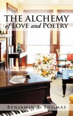 THE ALCHEMY of LOVE and POETRY - Thomas, Benjamin J.