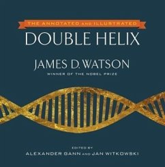 The Annotated and Illustrated Double Helix - Watson, James D.; Gann, Alexander; Witkowski, Jan