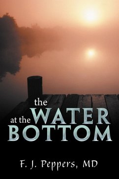 The Water at the Bottom - Peppers MD, F. J.