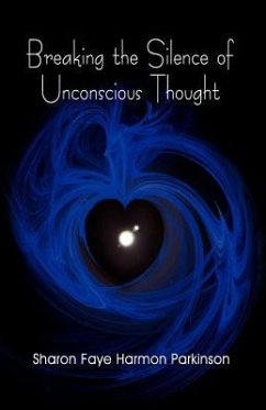 Breaking the Silence of Unconscious Thought - Harmon Parkinson, Sharon Faye
