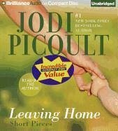 Leaving Home: Short Pieces - Picoult, Jodi