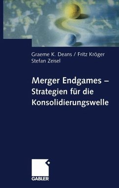 Merger Endgames, Strategien für die Konsolidierungswelle - Deans, Graeme;Kröger, Fritz;Zeisel, Stefan