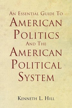 An Essential Guide To American Politics And The American Political System - Hill, Kenneth L.