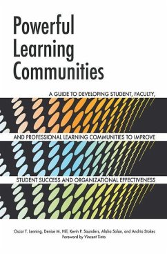 Powerful Learning Communities: A Guide to Developing Student, Faculty, and Professional Learning Communities to Improve Student Success and Organizat - Lenning, Oscar T.; Hill, Denise M.; Saunders, Kevin P.
