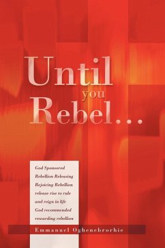 Until You Rebel. - Oghenebrorhie, Emmanuel