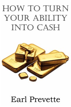 How To Turn Your Ability Into Cash - Prevette, Earl