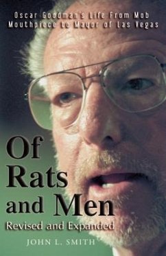 Of Rats and Men: Oscar Goodman's Life from the Mob Mouthpiece to Mayor of Las Vegas - Smith, John L.