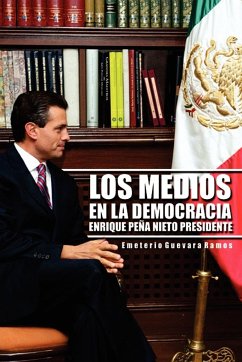 Los Medios En La Democracia Enrique Pe a Nieto Presidente - Ramos, Emeterio Guevara; Guevara Ramos, Emeterio