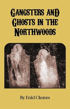 Gangsters and Ghosts of the Northwoods - Cleaves, Enid M.