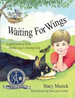 Waiting for Wings, Angel's Journey from Shelter Dog to Therapy Dog - Musick, Stacy
