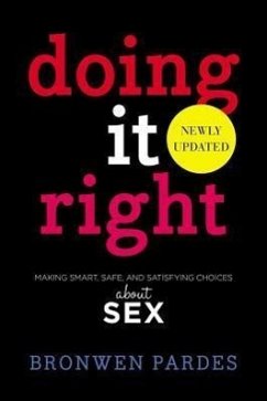 Doing It Right: Making Smart, Safe, and Satisfying Choices about Sex - Pardes, Bronwen