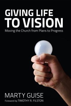 Giving Life to Vision: Moving the Church from Plans to Progress - Guise, Marty