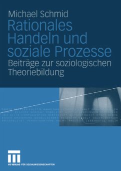 Rationales Handeln und soziale Prozesse - Schmid, Michael