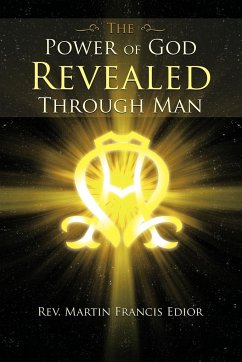 THE POWER OF GOD REVEALED THROUGH MAN - Edior, Rev. Martin Francis
