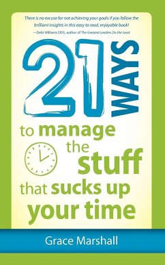 21 Ways to Manage the Stuff that Sucks Up Your Time - Marshall, Grace