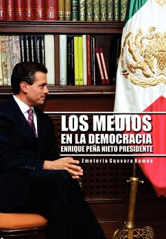 Los Medios En La Democracia Enrique Pe a Nieto Presidente - Ramos, Emeterio Guevara; Guevara Ramos, Emeterio