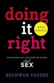 Doing It Right: Making Smart, Safe, and Satisfying Choices about Sex