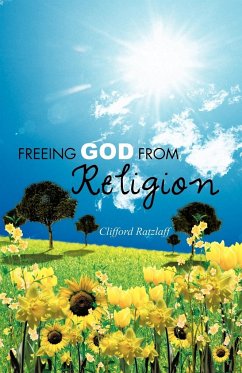 Freeing God from Religion - Ratzlaff, Clifford