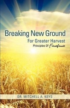 Breaking New Ground For Greater Harvest - Keys, Mitchell A.