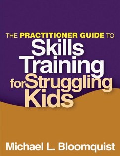 The Practitioner Guide to Skills Training for Struggling Kids - Bloomquist, Michael L