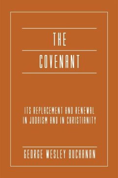 The Covenant: Its Replacement and Renewal in Judaism and in Christianity - Buchanan, George Wesley