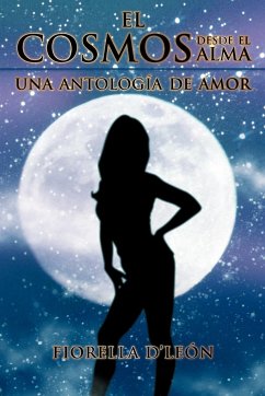 El Cosmos Desde El Alma Una Antologia de Amor - D'Le N., Fiorella; D'Leon, Fiorella