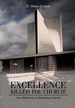 Excellence Killed the Church! - Greener, Shawn M.