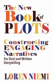 The New Book of Plots: Constructing Engaging Narratives for Oral and Written Storytelling